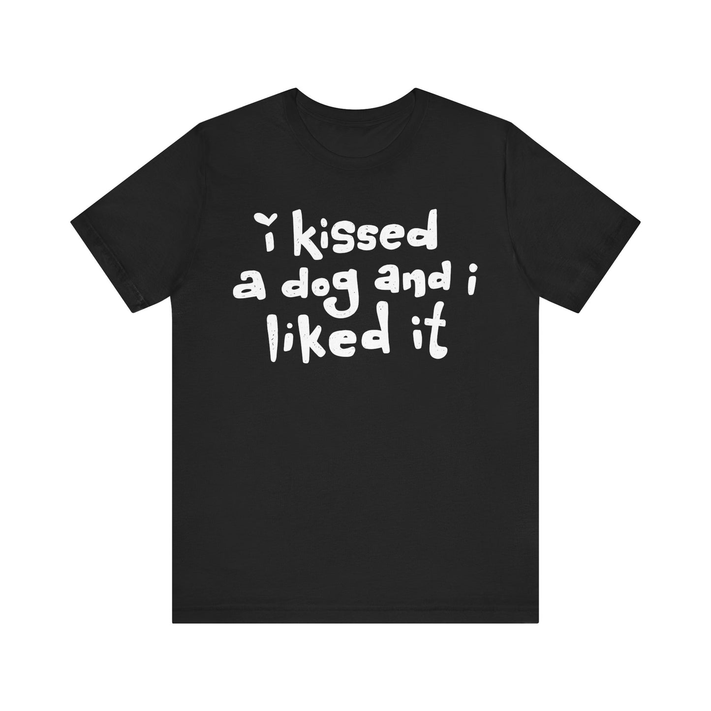 I Kissed a Dog and I Liked It Women's Graphic Tee