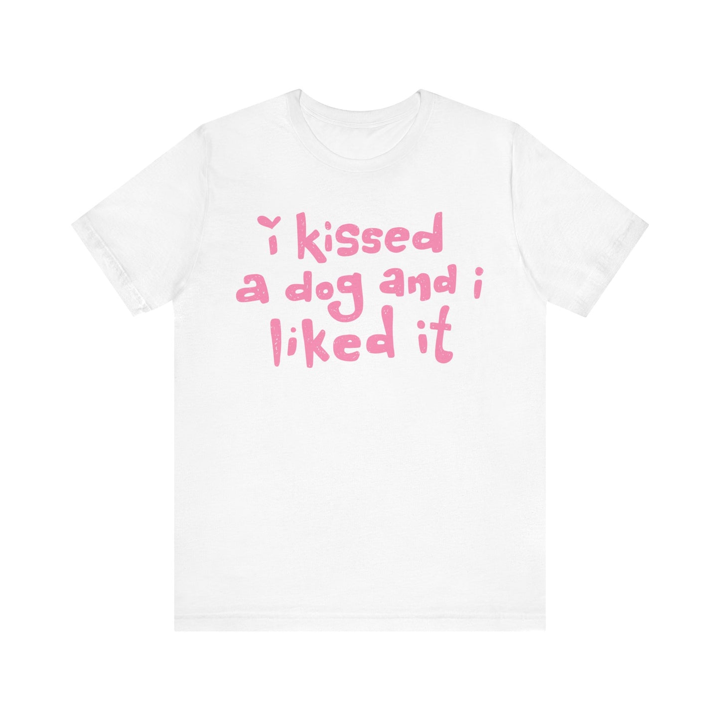 I Kissed a Dog and I Liked It Women's Graphic Tee