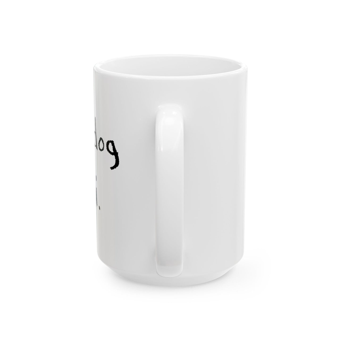 Tell Your Dog I Said Hi Ceramic Mug 15oz
