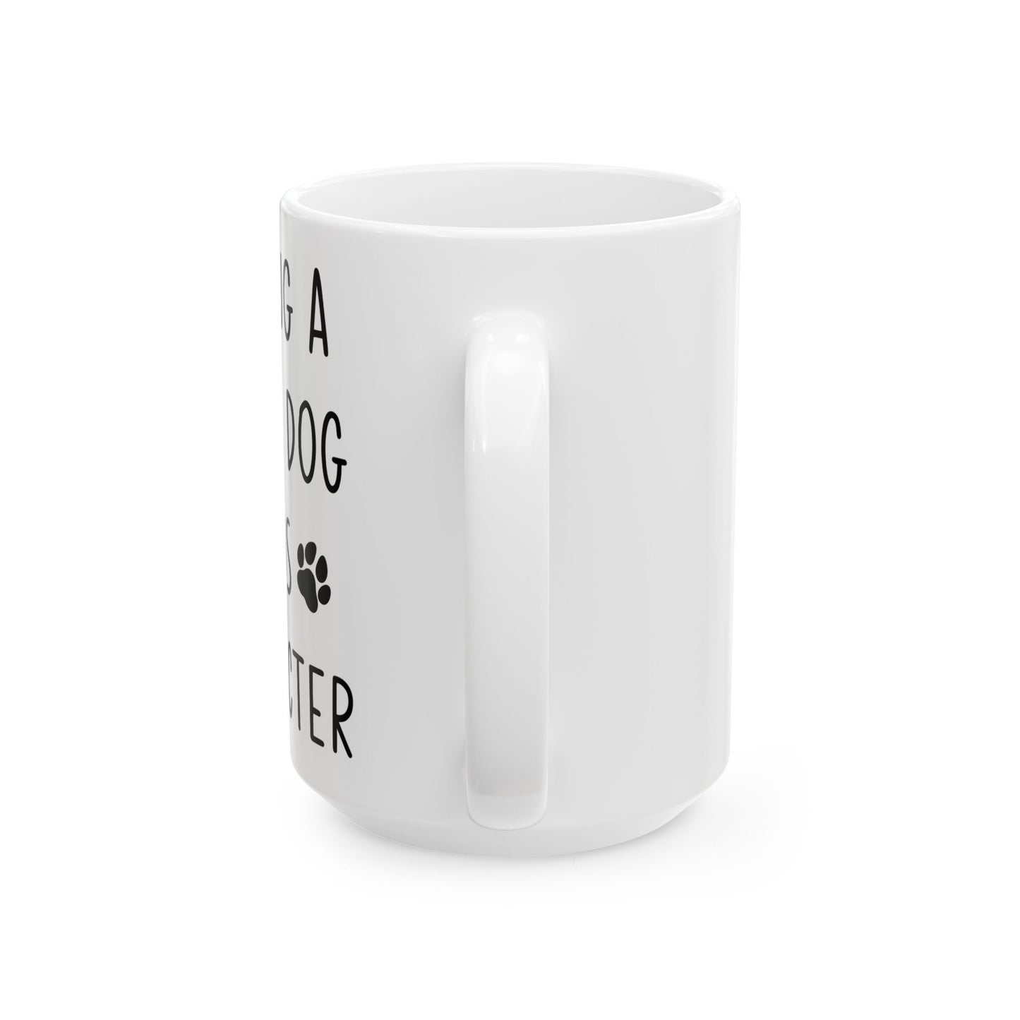 Having A Weird Dog Builds Character Ceramic Mug 15oz