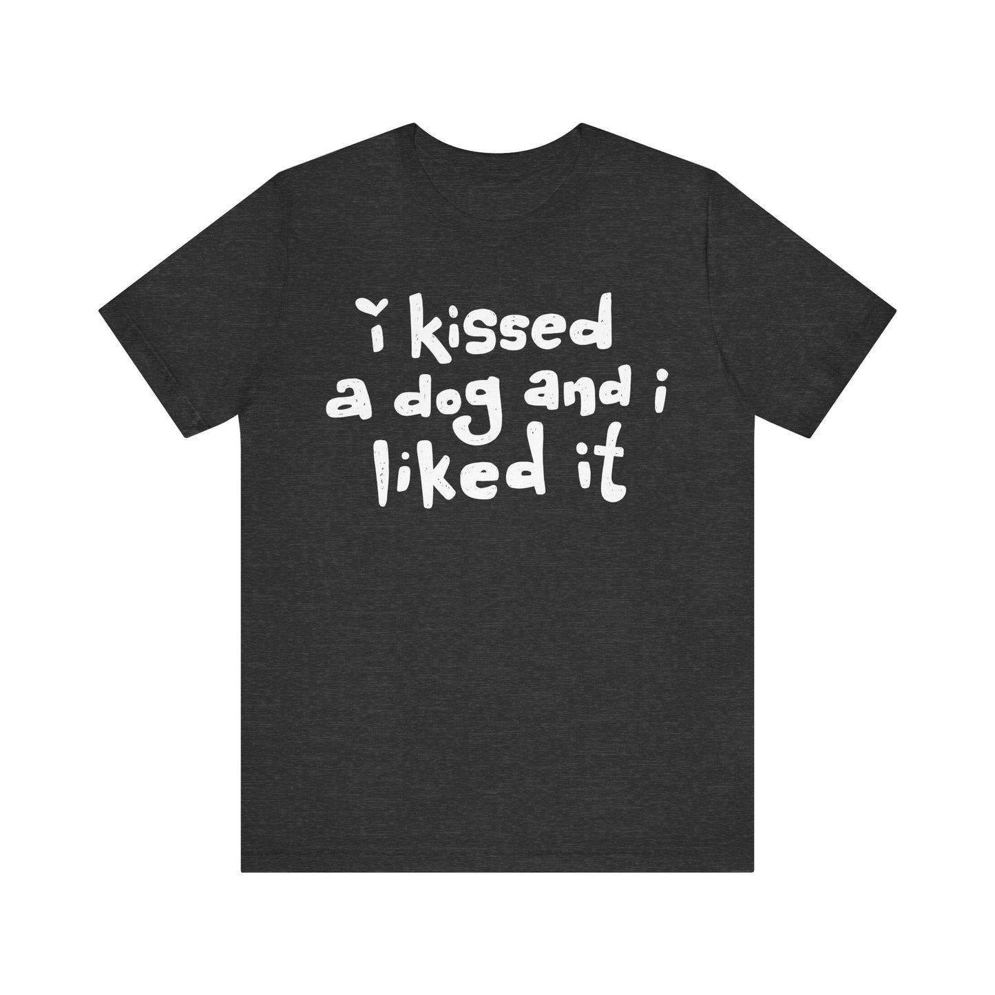 I Kissed a Dog and I Liked It Women's Graphic Tee
