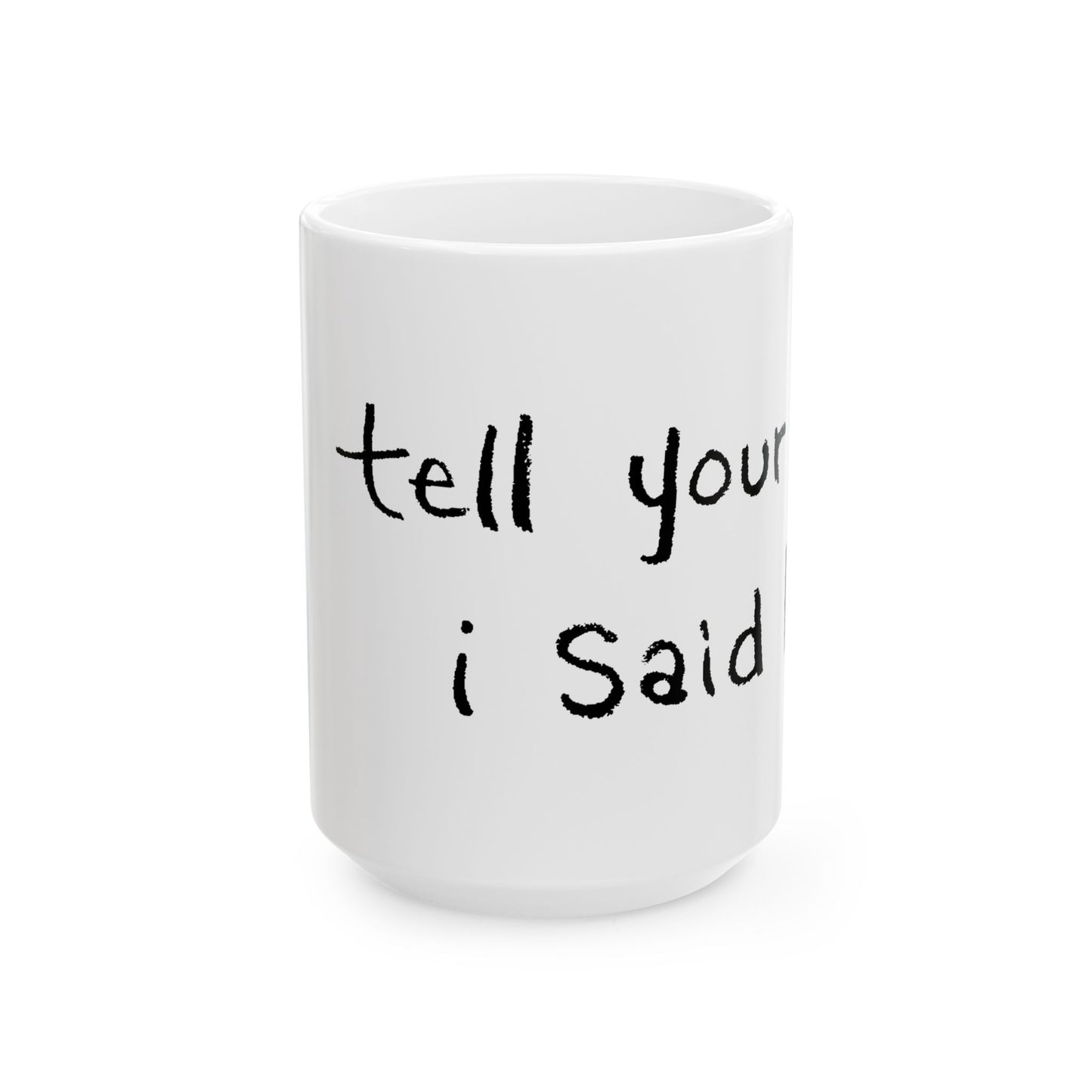 Tell Your Dog I Said Hi Ceramic Mug 15oz
