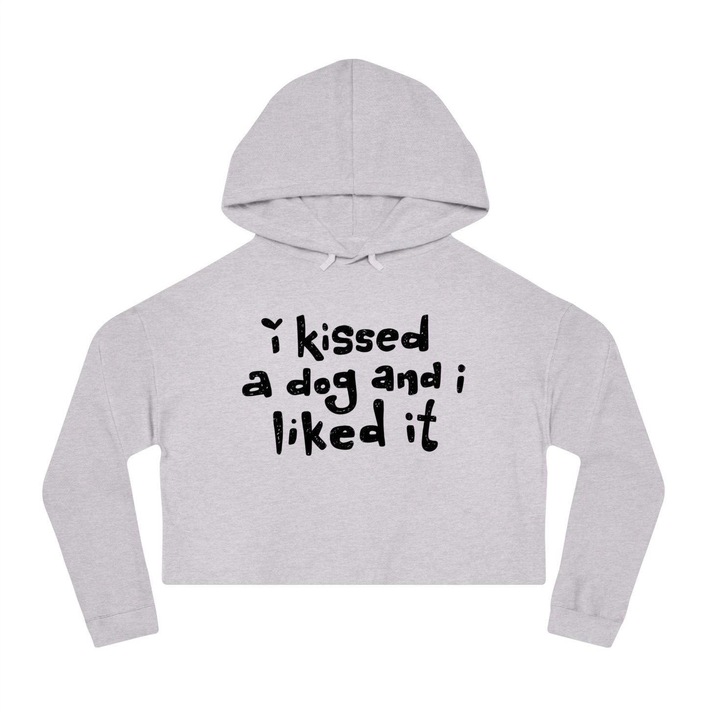 I Kissed a Dog and I Liked It Women’s Cropped Hooded Sweatshirt