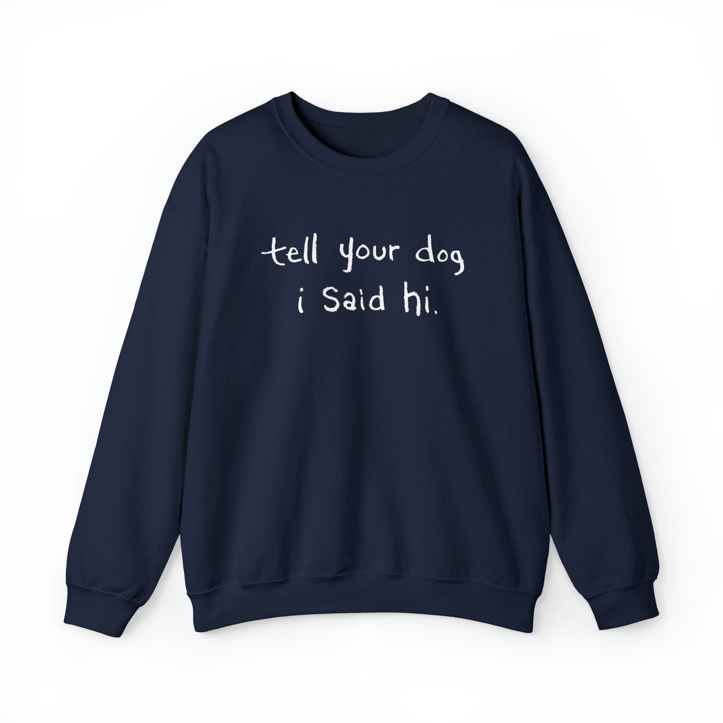 Tell Your Dog i Said Hi Women's Heavy Blend Crewneck Sweatshirt