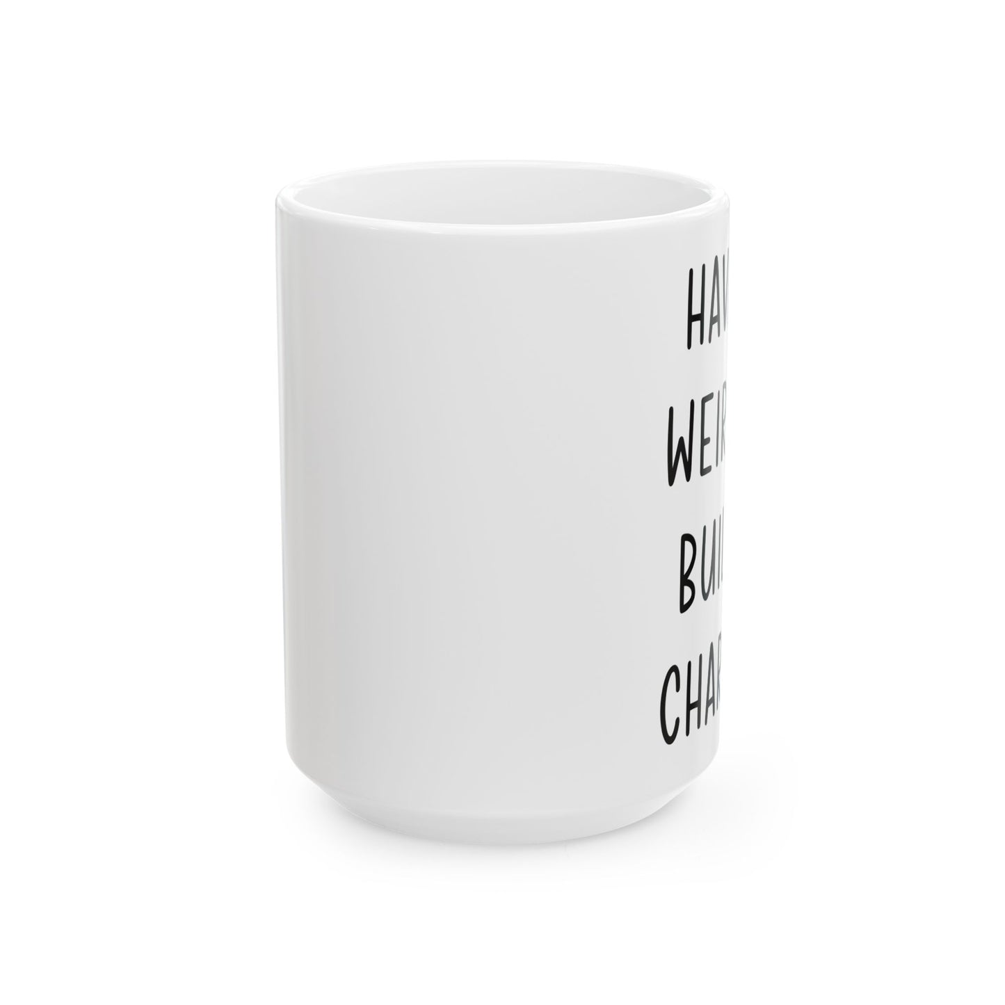 Having A Weird Dog Builds Character Ceramic Mug 15oz