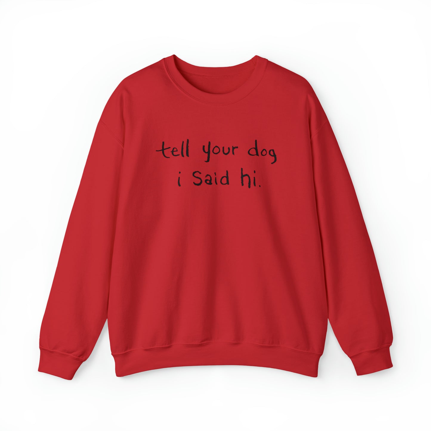 Tell Your Dog i Said Hi Women's Heavy Blend Crewneck Sweatshirt