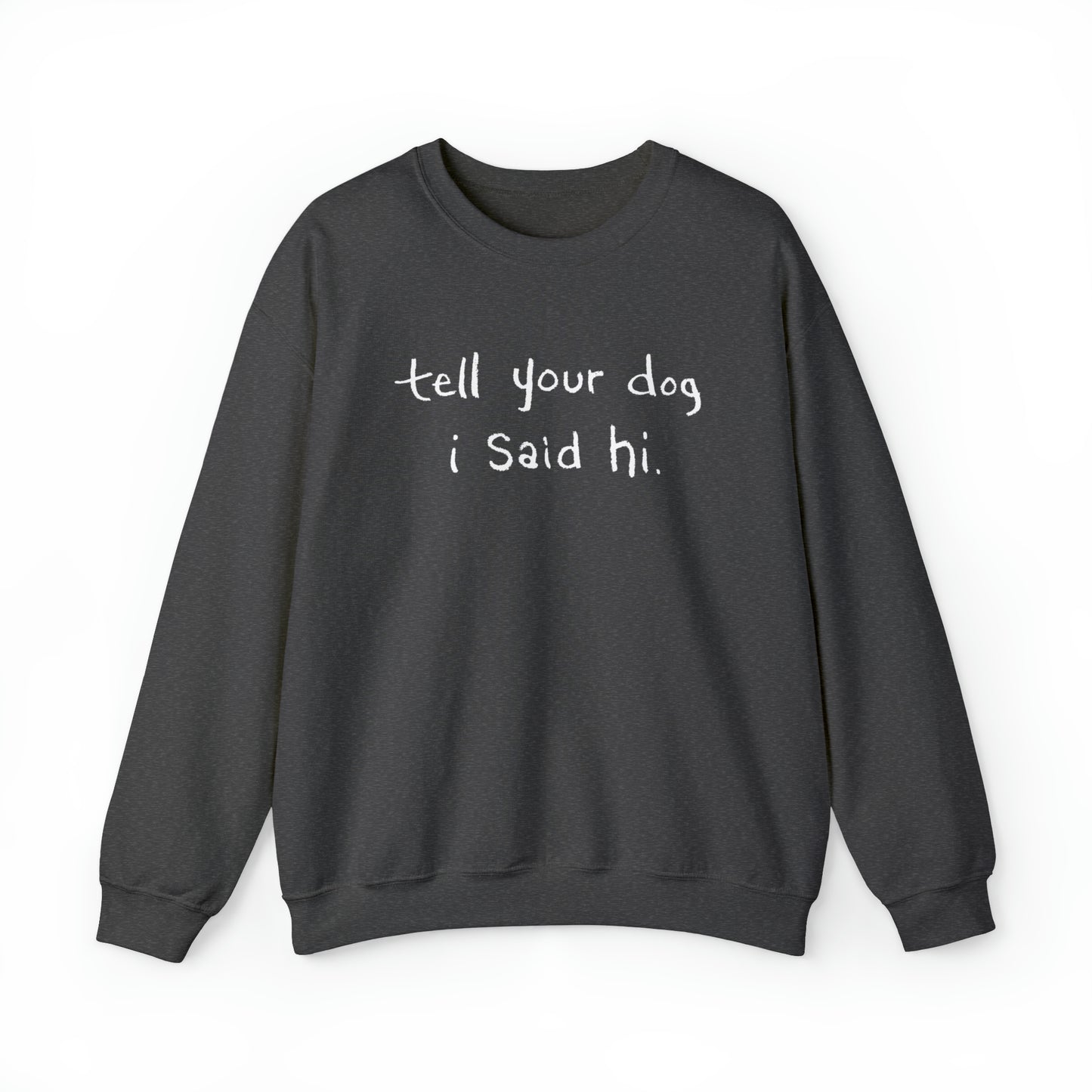 Tell Your Dog i Said Hi Women's Heavy Blend Crewneck Sweatshirt