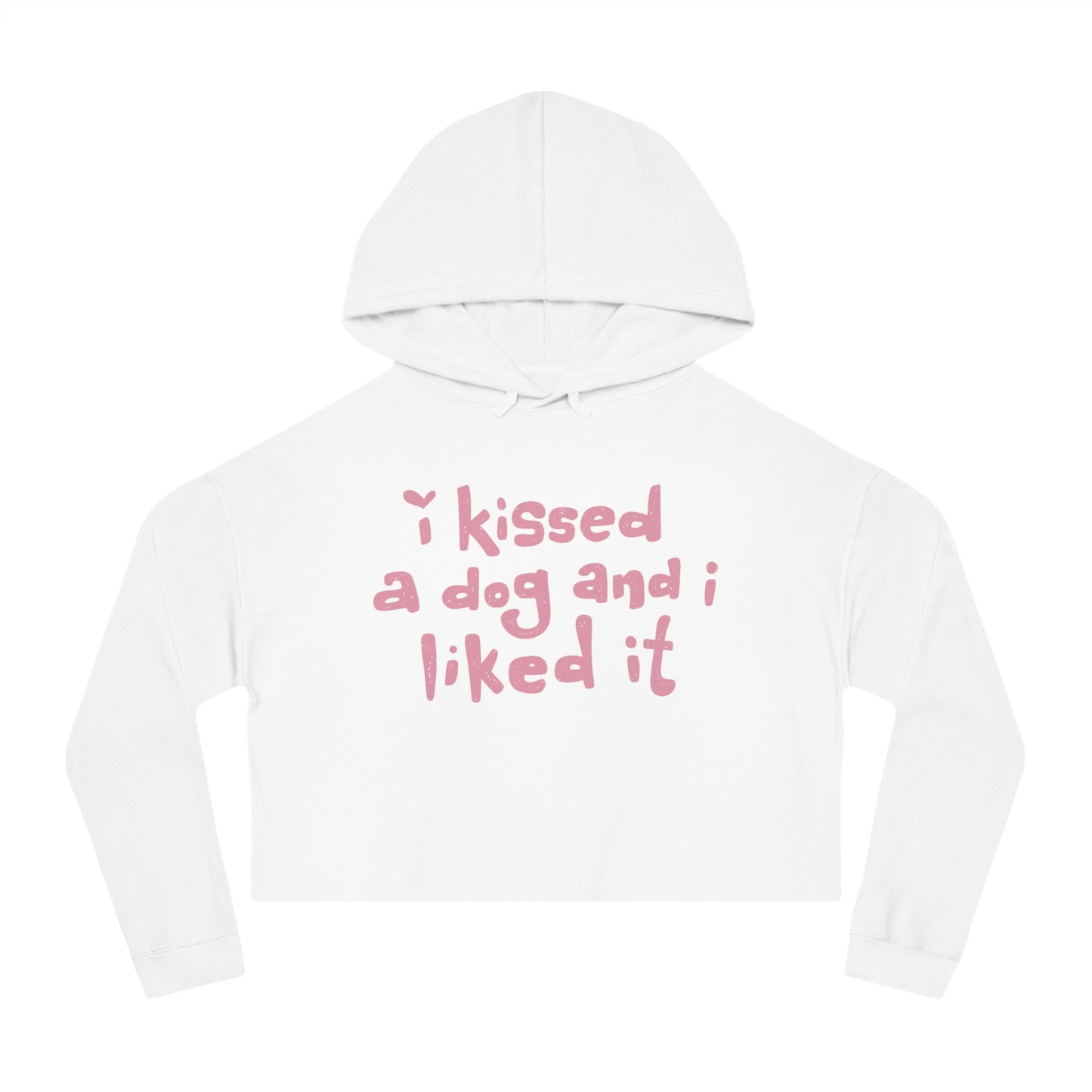 I Kissed a Dog and I Liked It Women’s Cropped Hooded Sweatshirt