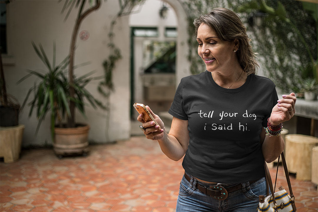 Tell Your Dog I Said Hi Women's Graphic Tee