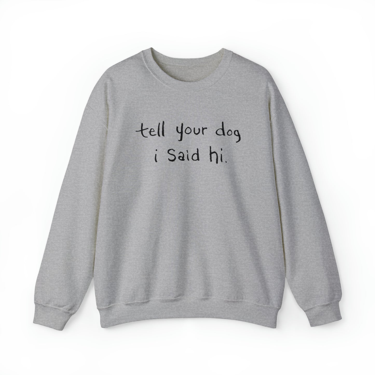 Tell Your Dog i Said Hi Women's Heavy Blend Crewneck Sweatshirt