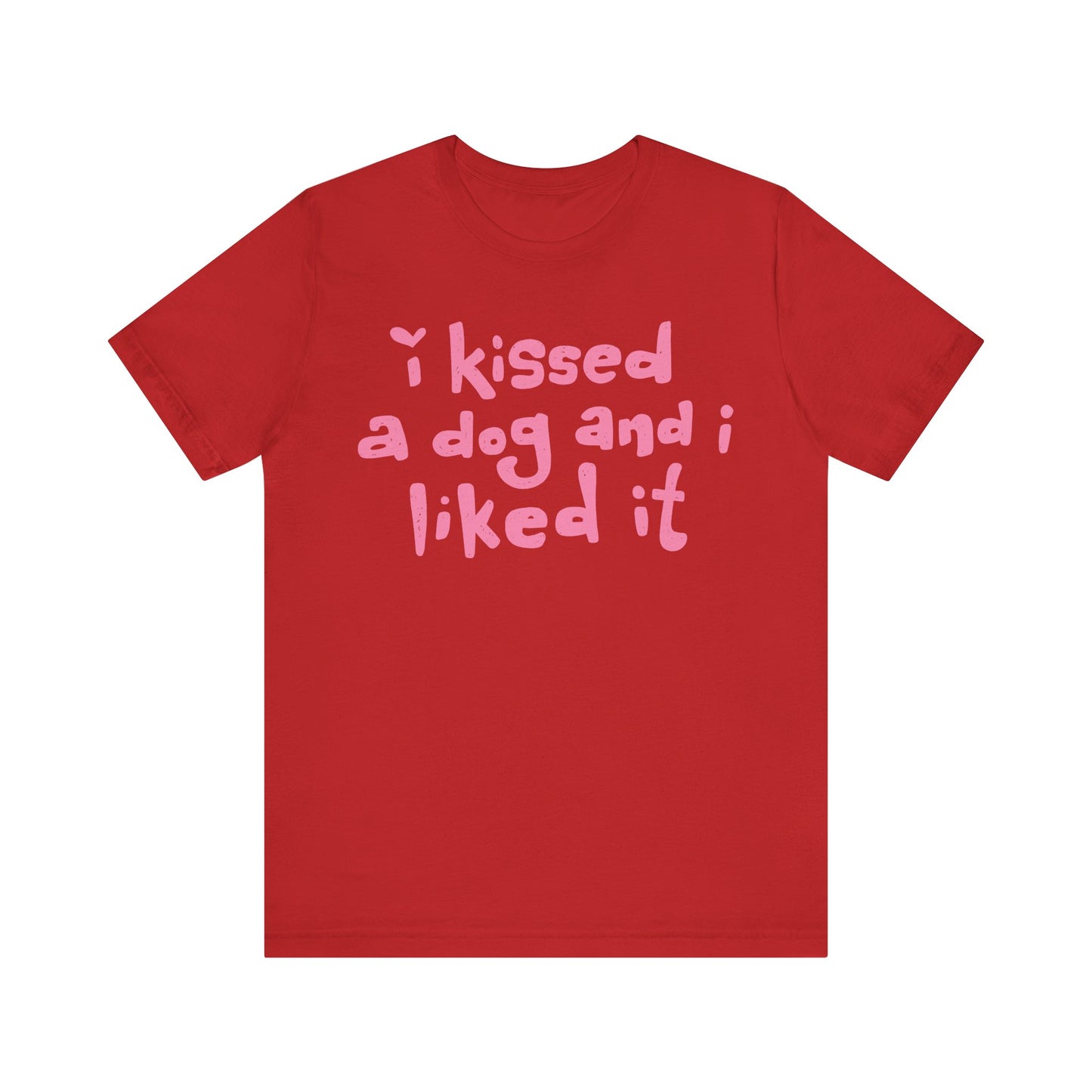 I Kissed a Dog and I Liked It Women's Graphic Tee