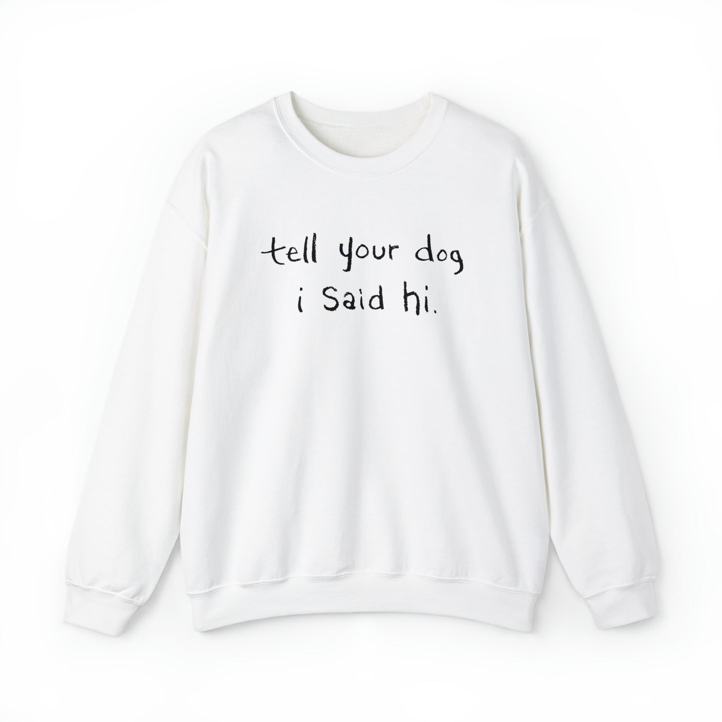 Tell Your Dog i Said Hi Women's Heavy Blend Crewneck Sweatshirt