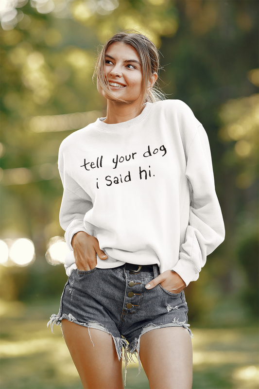 Tell Your Dog i Said Hi Heavy Blend Crewneck Sweatshirt