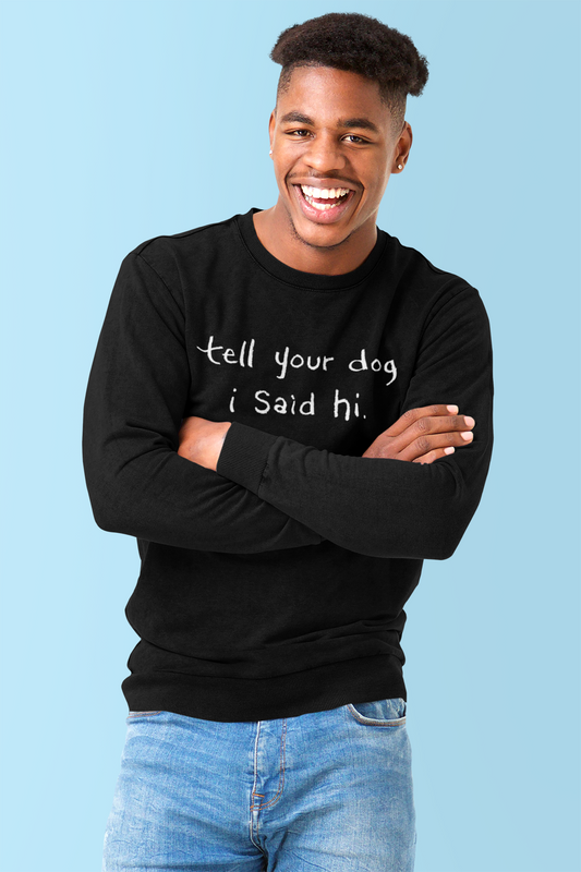 Tell Your Dog I Said Hi Heavy Blend Crewneck Sweatshirt