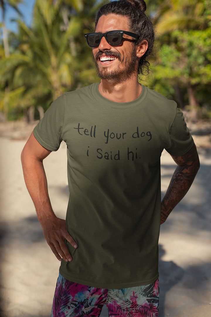 Tell Your Dog i Said Hi Men's Graphic Tee