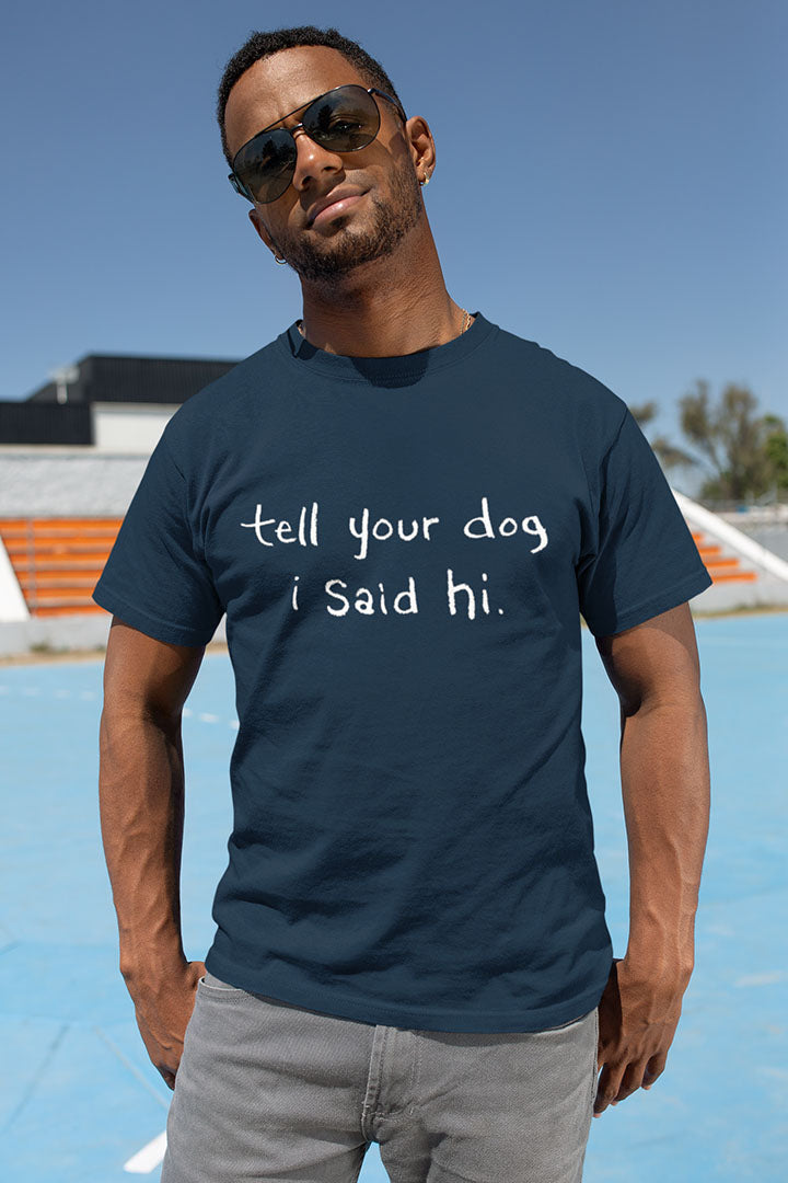 Tell Your Dog i Said Hi Men's Graphic Tee