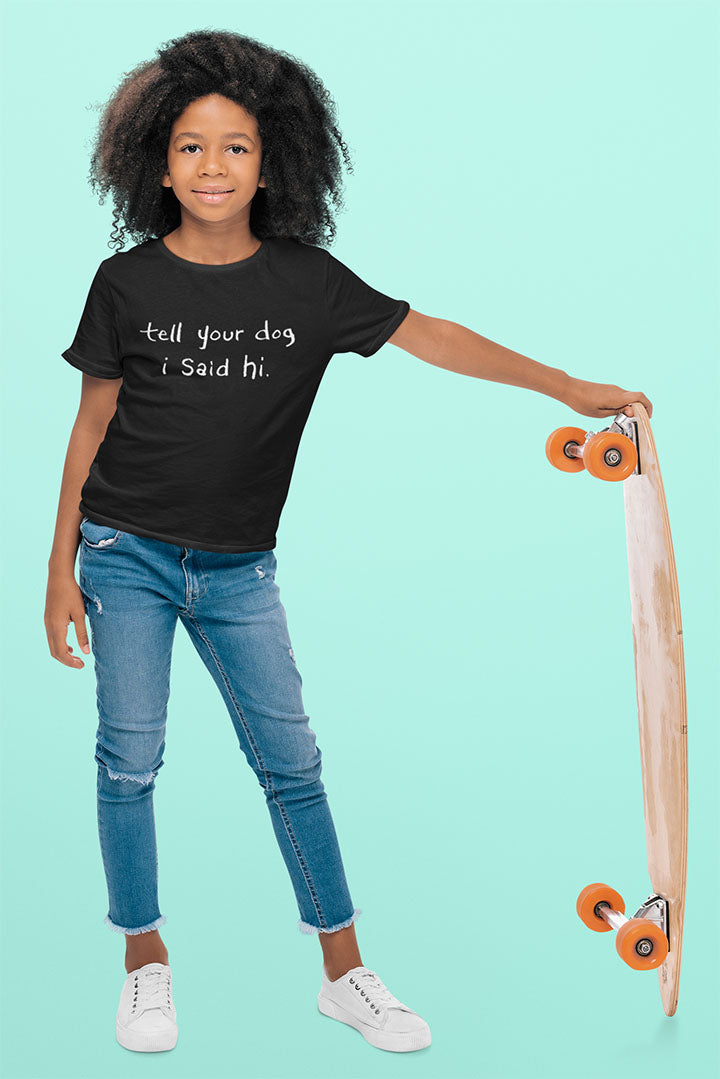 Tell Your Dog I Said Hi Kid’s Heavy Cotton Graphic Tee
