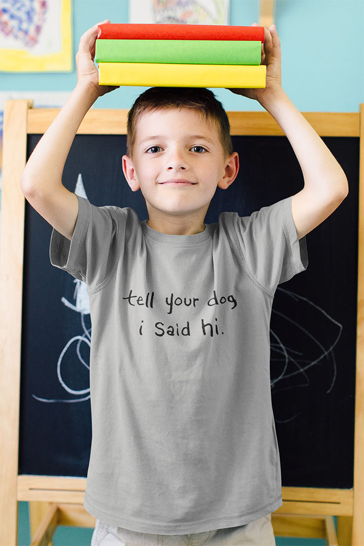 Tell Your Dog I Said Hi Kid’s Heavy Cotton Graphic Tee