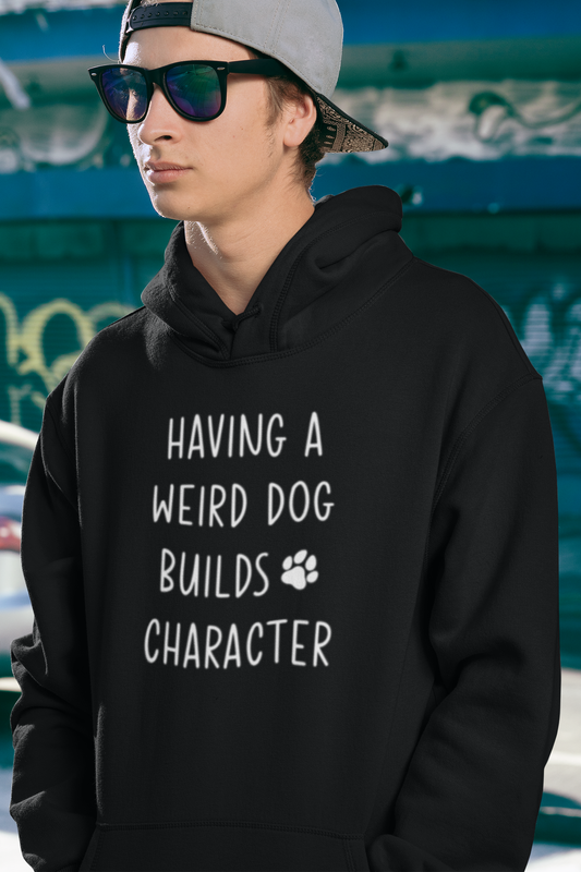 Having A Weird Dog Builds Character Hooded Sweatshirt