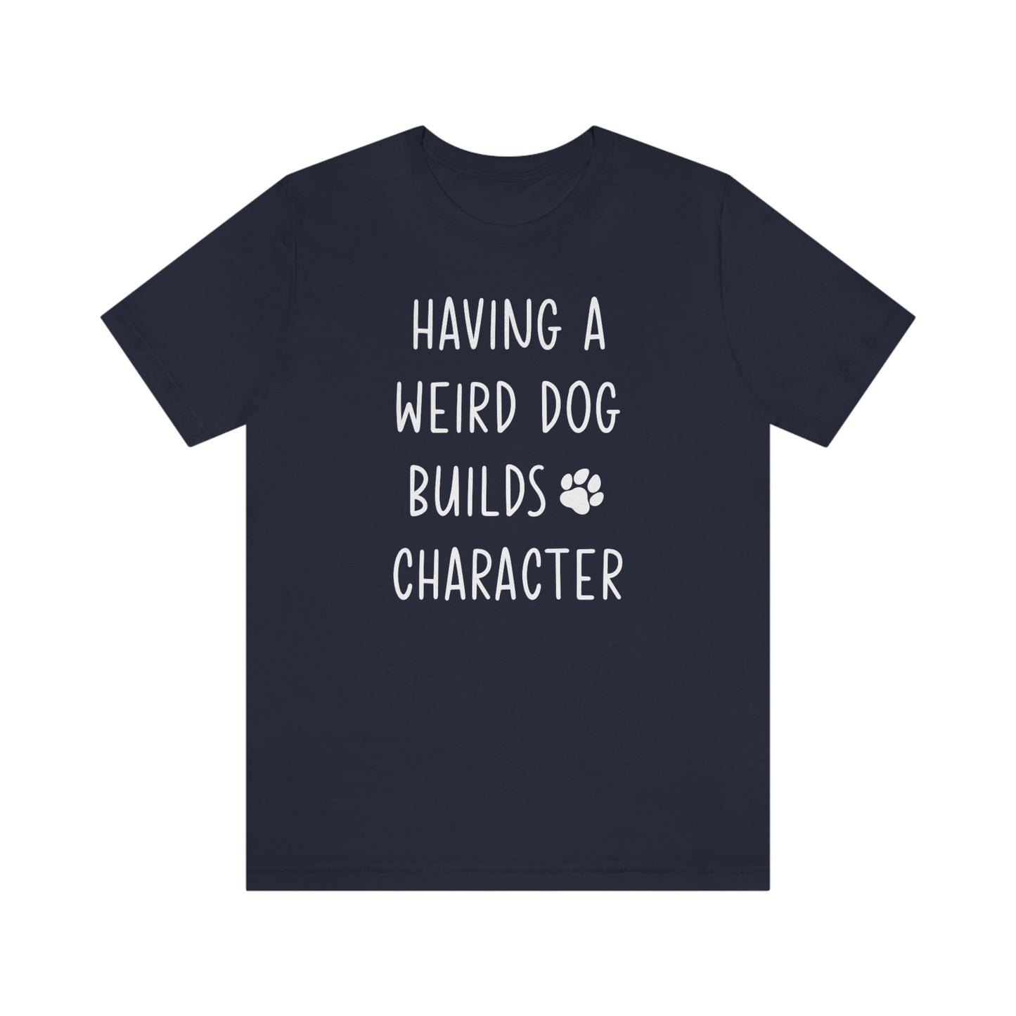 Having a Weird Dog Builds Character Women's Graphic Tee