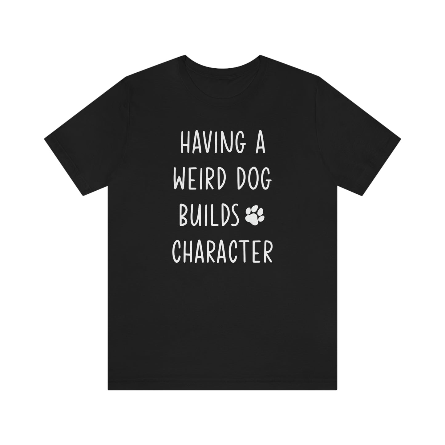 Having a Weird Dog Builds Character Women's Graphic Tee