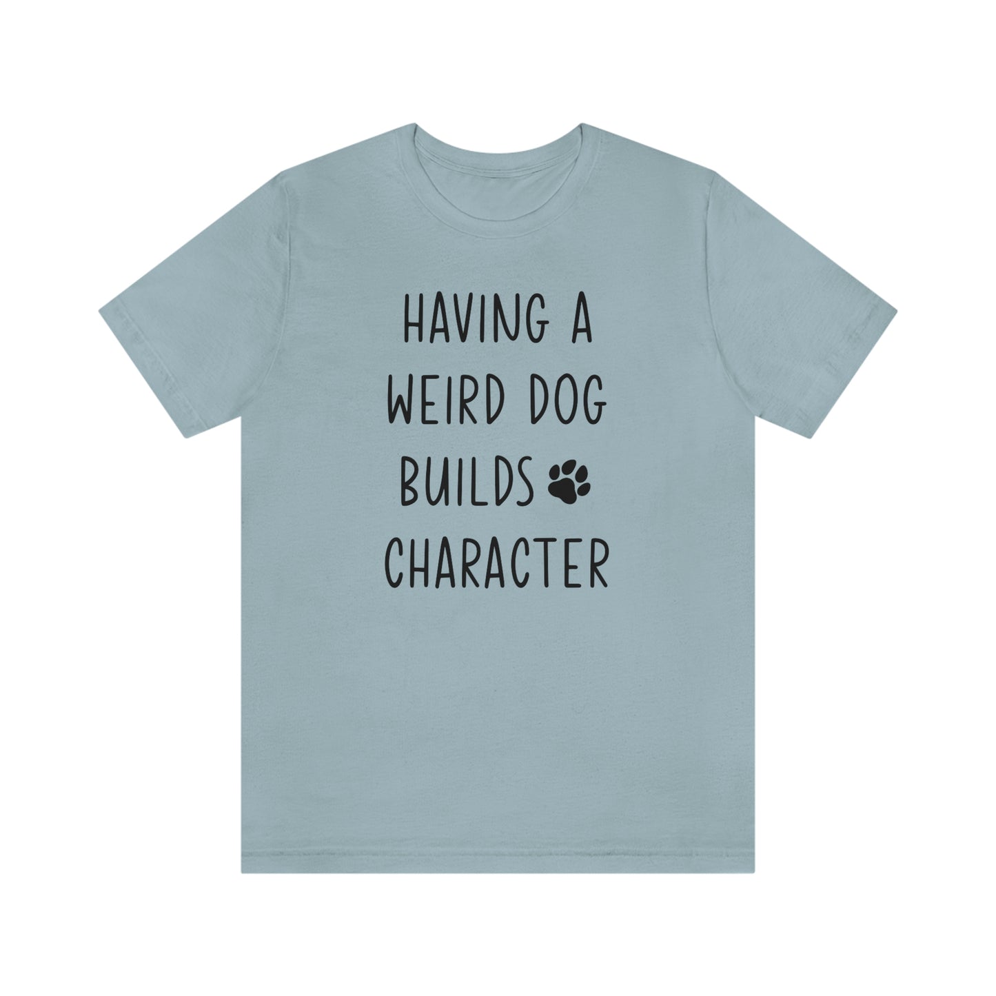 Having a Weird Dog Builds Character Women's Graphic Tee