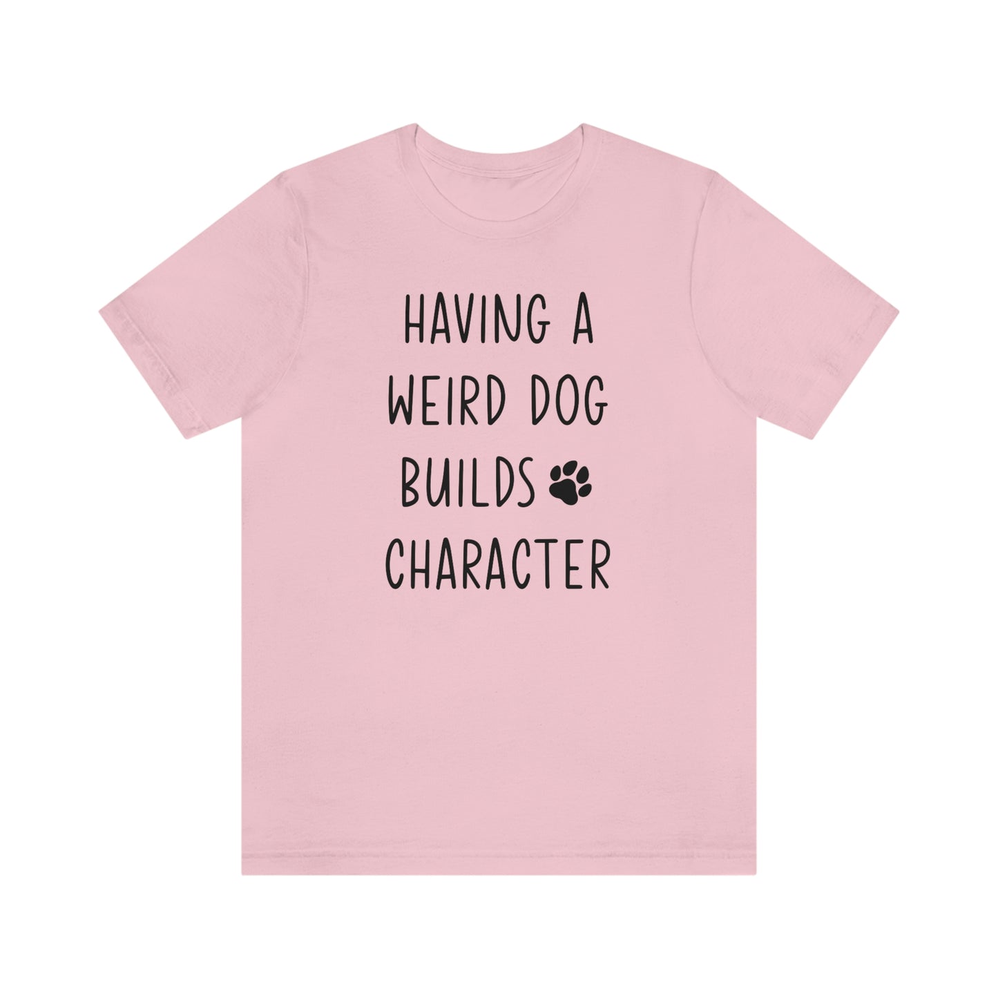 Having a Weird Dog Builds Character Women's Graphic Tee