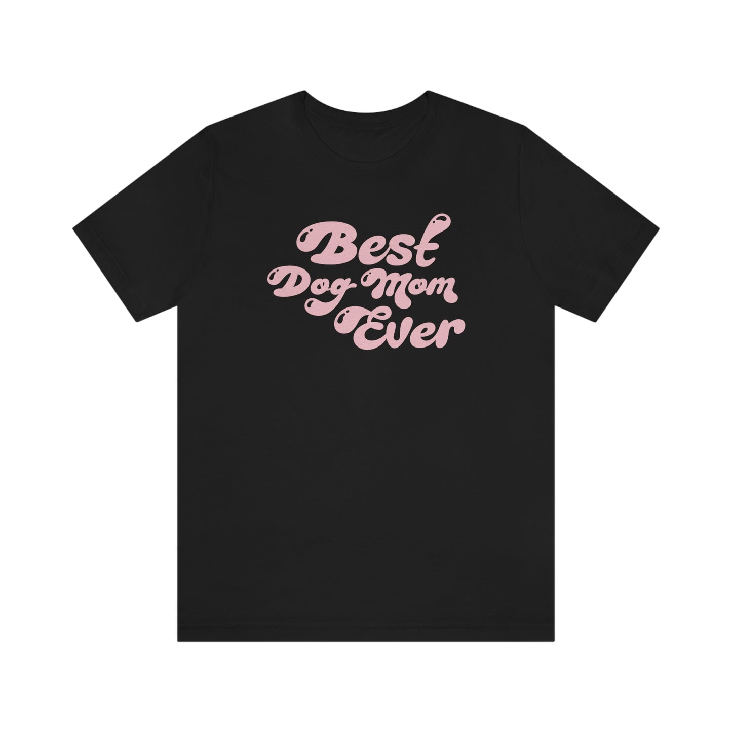 Best Dog Mom Ever – Wear Your Love Loud & Proud!