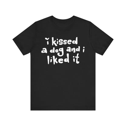 I Kissed a Dog and I Liked It Women's Graphic Tee