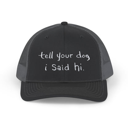 Tell Your Dog I Said Hi Snapback Trucker Cap