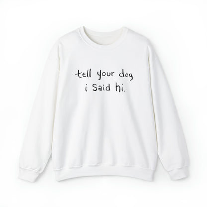 Tell Your Dog I Said Hi Men's Heavy Blend Crewneck Sweatshirt