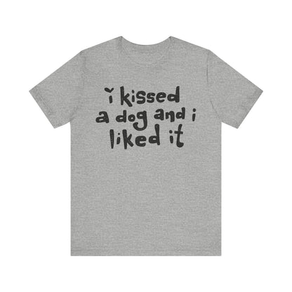 I Kissed a Dog and I Liked It Women's Graphic Tee