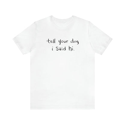 Tell Your Dog i Said Hi Men's Graphic Tee