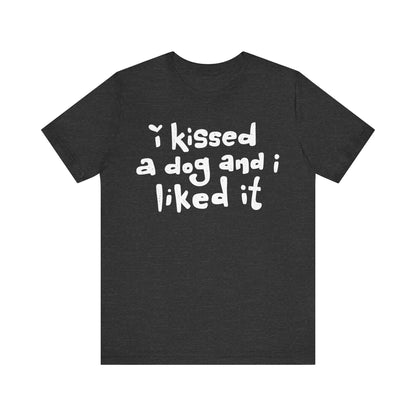 I Kissed a Dog and I Liked It Women's Graphic Tee
