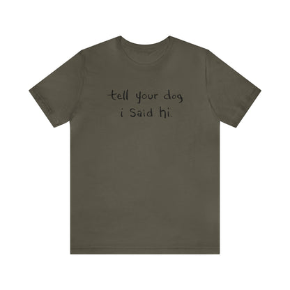 Tell Your Dog i Said Hi Men's Graphic Tee