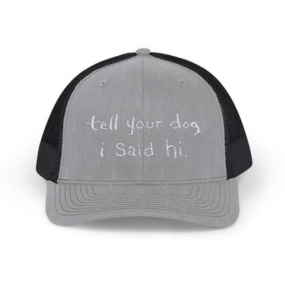 Tell Your Dog I Said Hi Snapback Trucker Cap