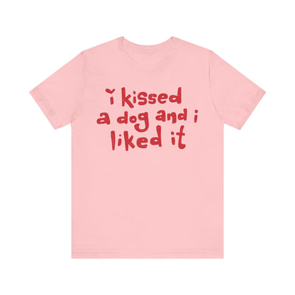 I Kissed a Dog and I Liked It Women's Graphic Tee