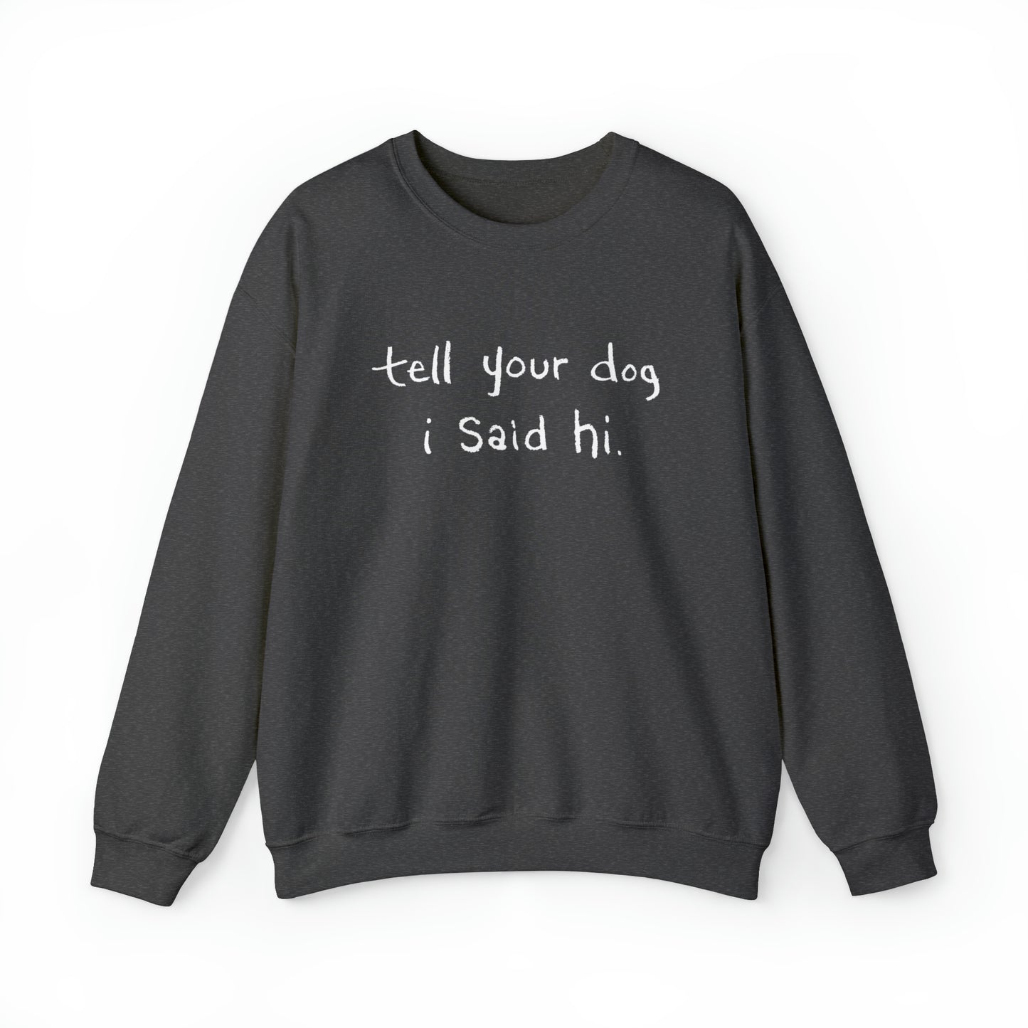 Tell Your Dog I Said Hi Men's Heavy Blend Crewneck Sweatshirt