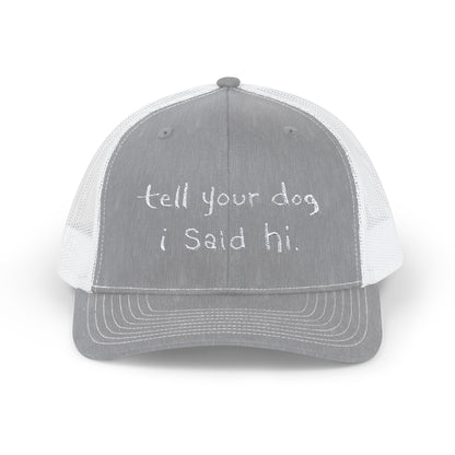 Tell Your Dog I Said Hi Snapback Trucker Cap