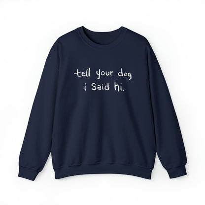 Tell Your Dog I Said Hi Men's Heavy Blend Crewneck Sweatshirt