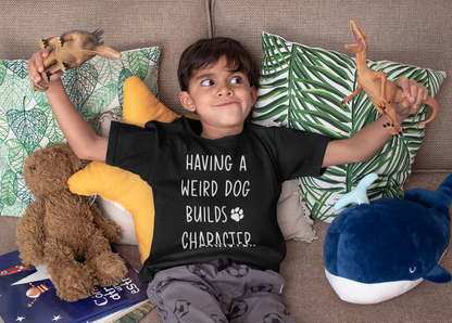 Having a Weird Dog Builds Character Kid’s Heavy Cotton Graphic Tee