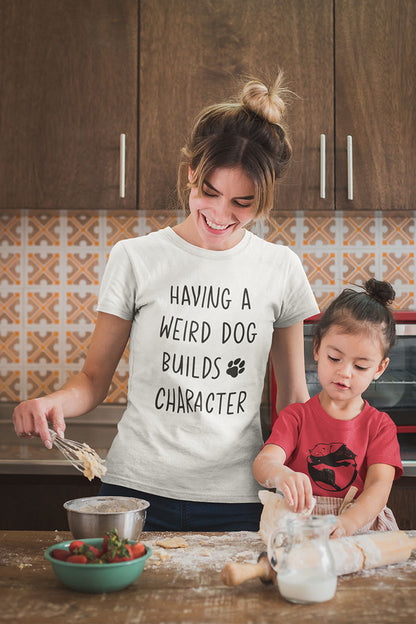 Having a Weird Dog Builds Character Women's Graphic Tee