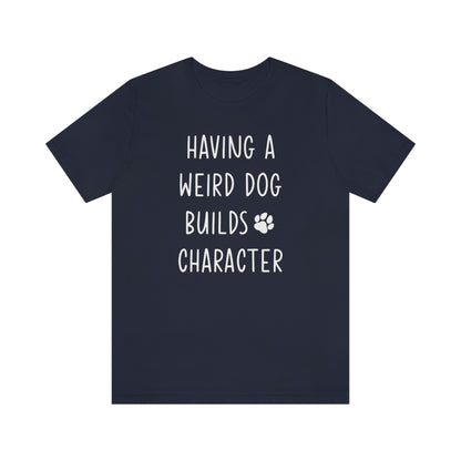 Having a Weird Dog Builds Character Women's Graphic Tee