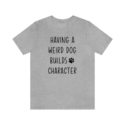 Having a Weird Dog Builds Character Women's Graphic Tee