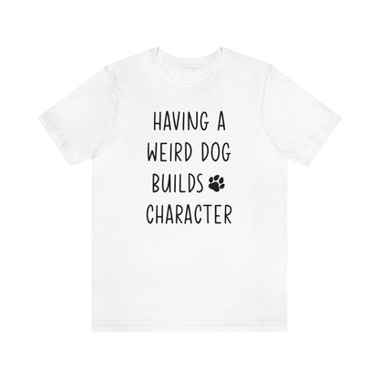 Having a Weird Dog Builds Character Women's Graphic Tee