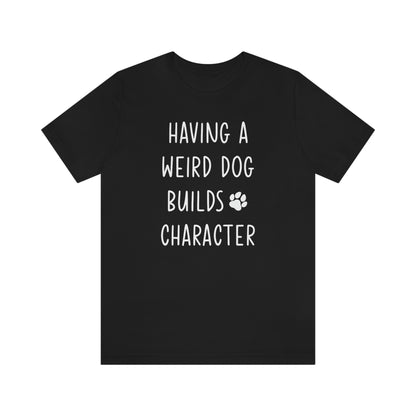 Having a Weird Dog Builds Character Women's Graphic Tee