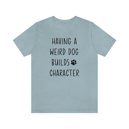 Having a Weird Dog Builds Character Women's Graphic Tee