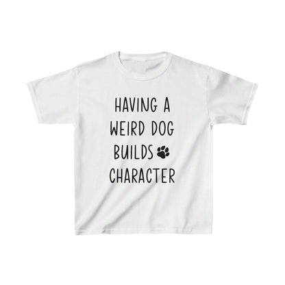 Having a Weird Dog Builds Character Kid’s Heavy Cotton Graphic Tee