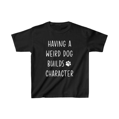 Having a Weird Dog Builds Character Kid’s Heavy Cotton Graphic Tee