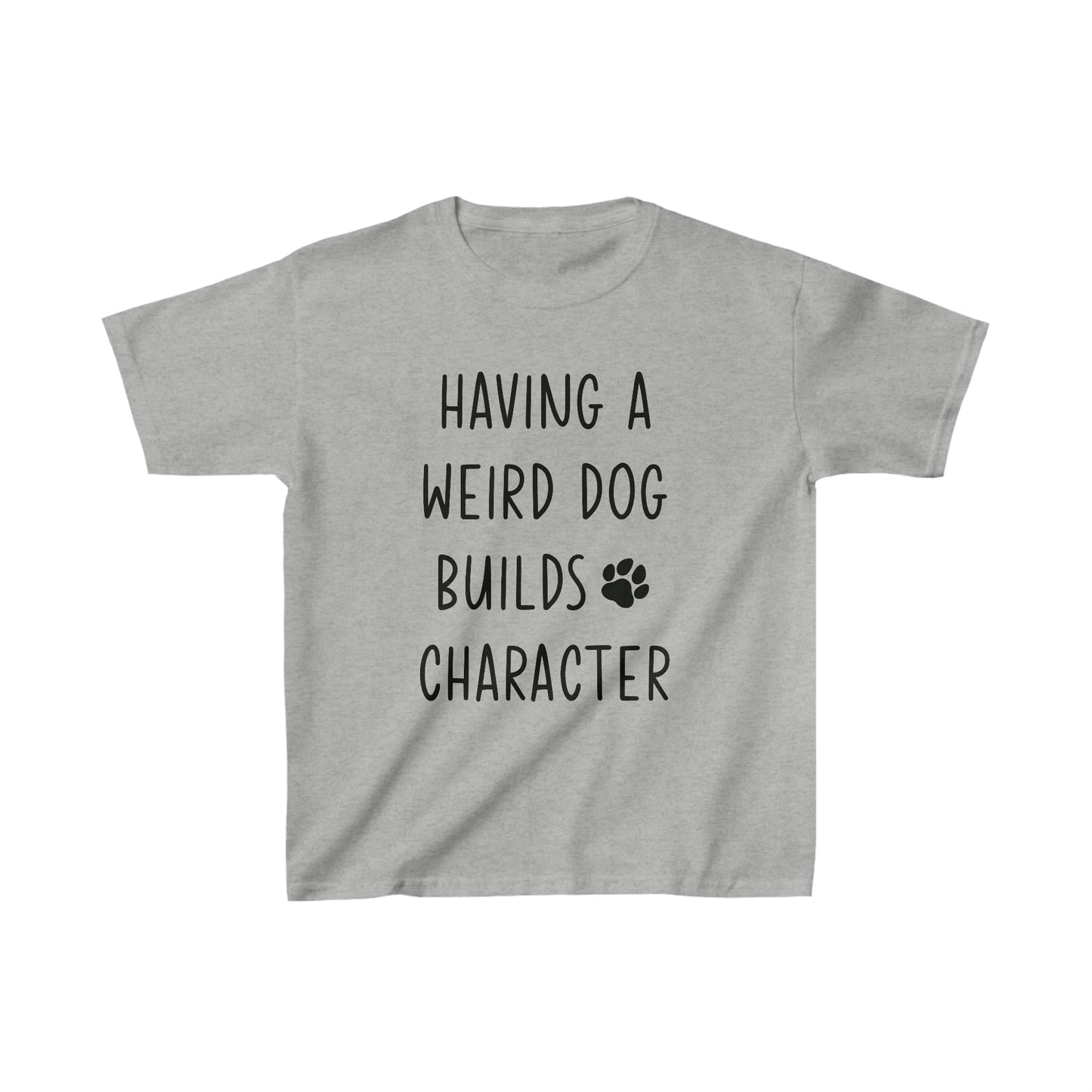 Having a Weird Dog Builds Character Kid’s Heavy Cotton Graphic Tee